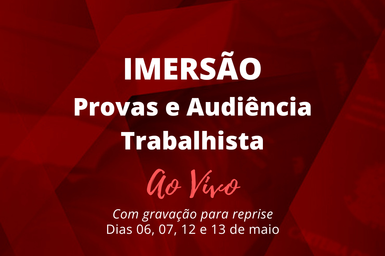 Imers�o em Provas e Audi�ncia Trabalhista